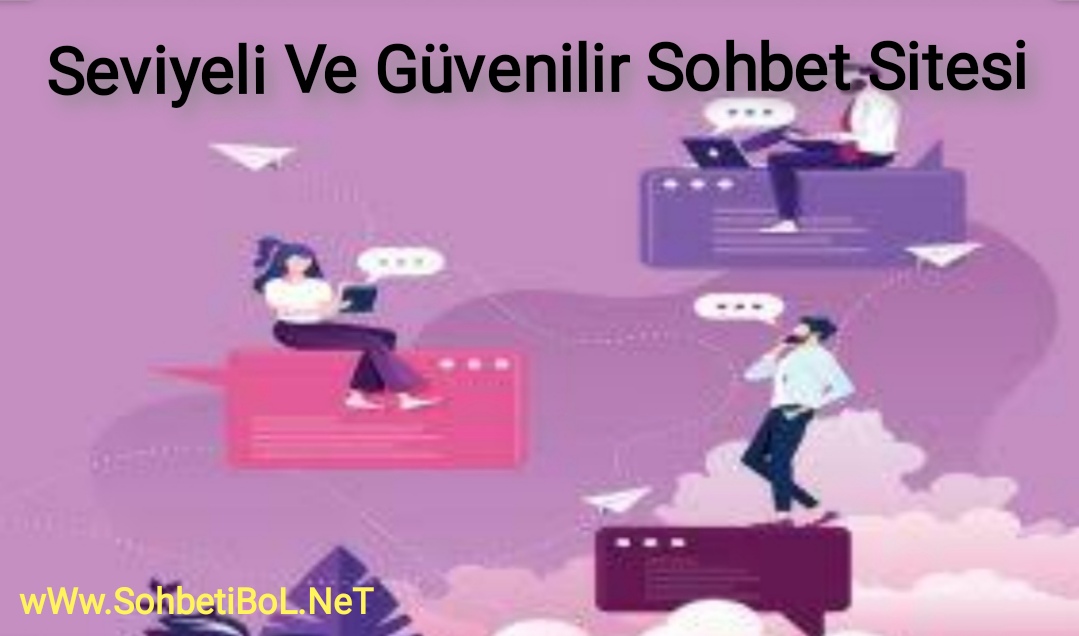 Seviyeli Ve Güvenilir Sohbet Sitesi