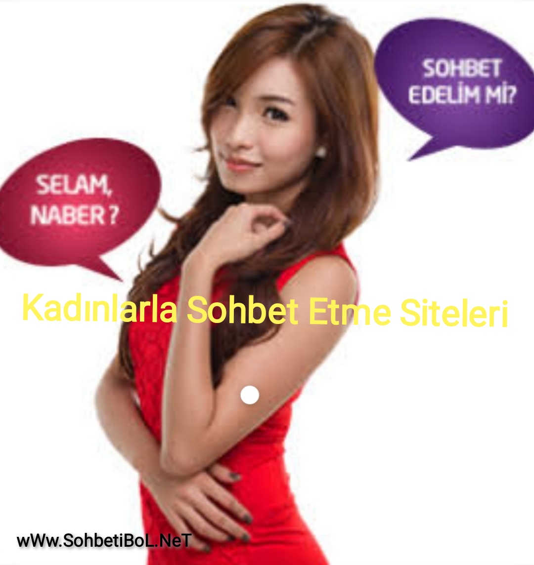 Sohbetibolnet Sohbet Chat Sohbet Odaları Kadınlarla Sohbet Etme