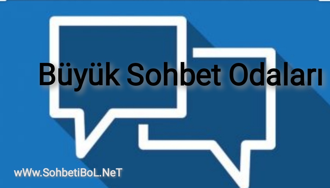 Büyük Sohbet Odaları