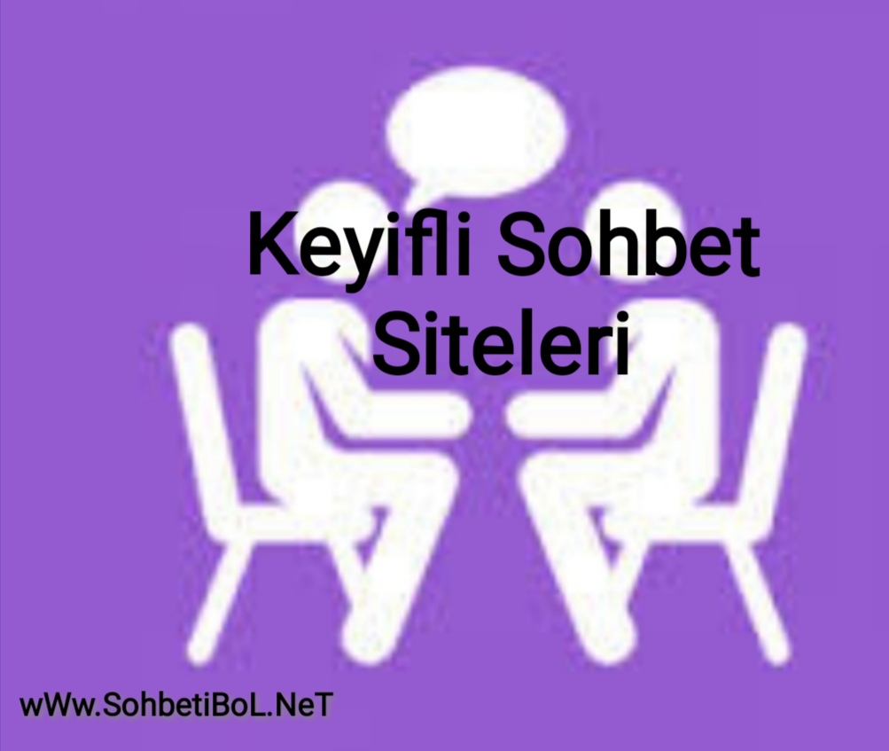 Keyifli Sohbet siteleri