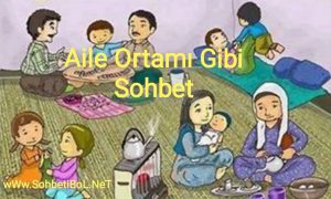 Aile Ortamı Gibi Sohbet